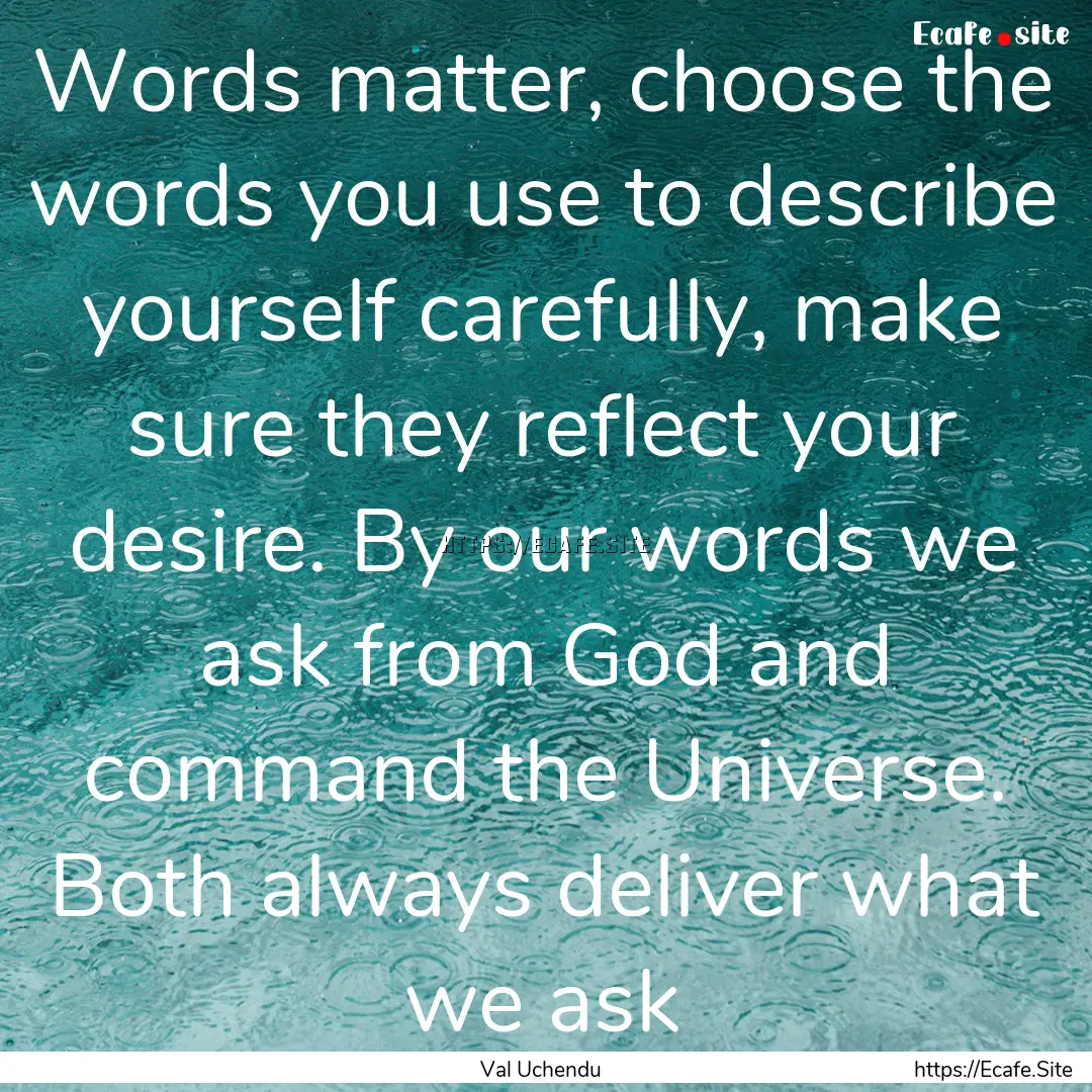 Words matter, choose the words you use to.... : Quote by Val Uchendu