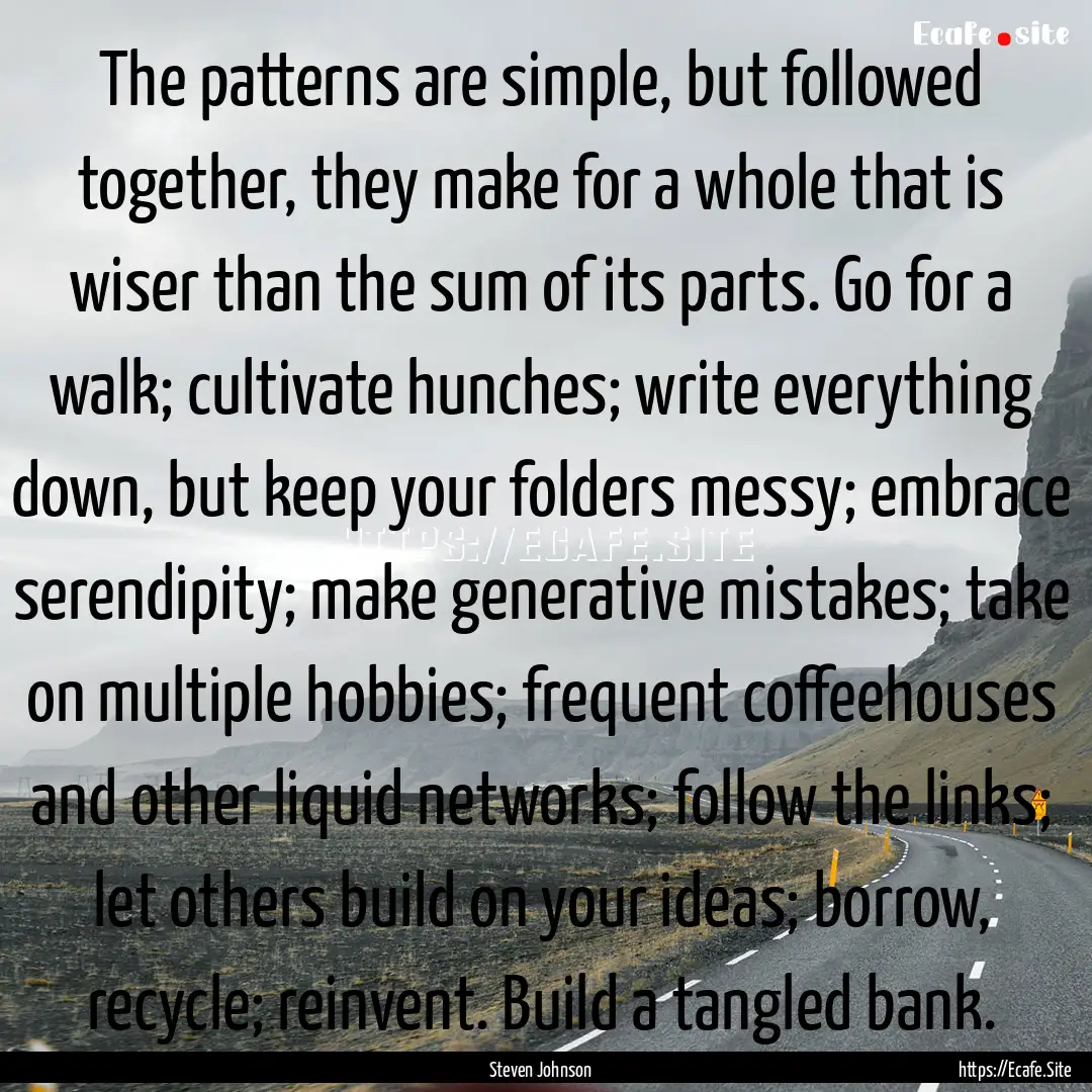 The patterns are simple, but followed together,.... : Quote by Steven Johnson