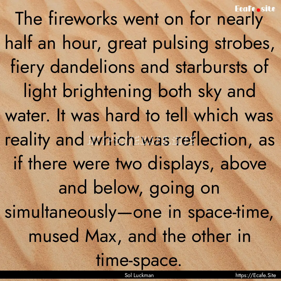 The fireworks went on for nearly half an.... : Quote by Sol Luckman