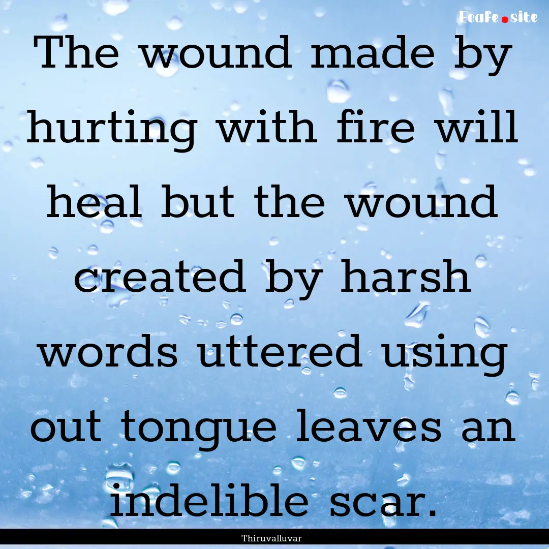 The wound made by hurting with fire will.... : Quote by Thiruvalluvar