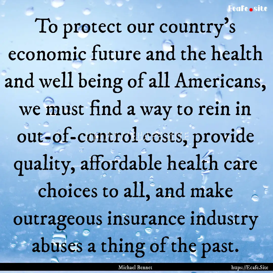 To protect our country's economic future.... : Quote by Michael Bennet