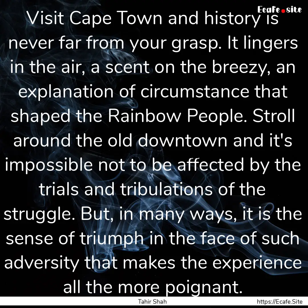 Visit Cape Town and history is never far.... : Quote by Tahir Shah