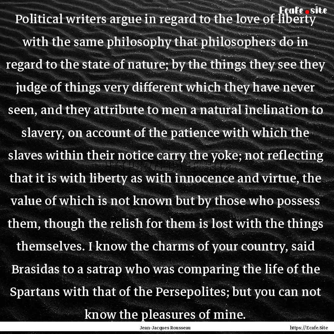 Political writers argue in regard to the.... : Quote by Jean-Jacques Rousseau