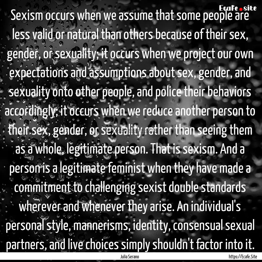 Sexism occurs when we assume that some people.... : Quote by Julia Serano