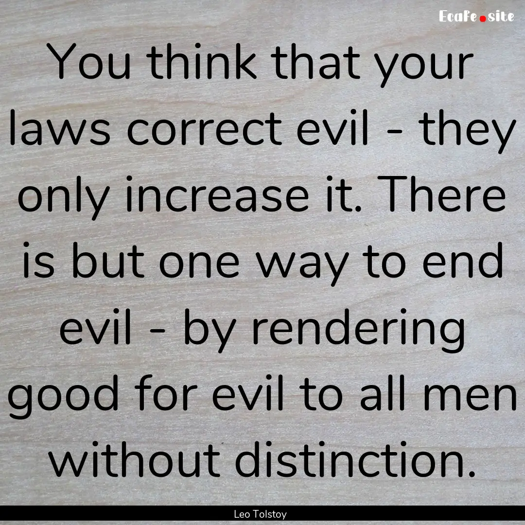 You think that your laws correct evil - they.... : Quote by Leo Tolstoy