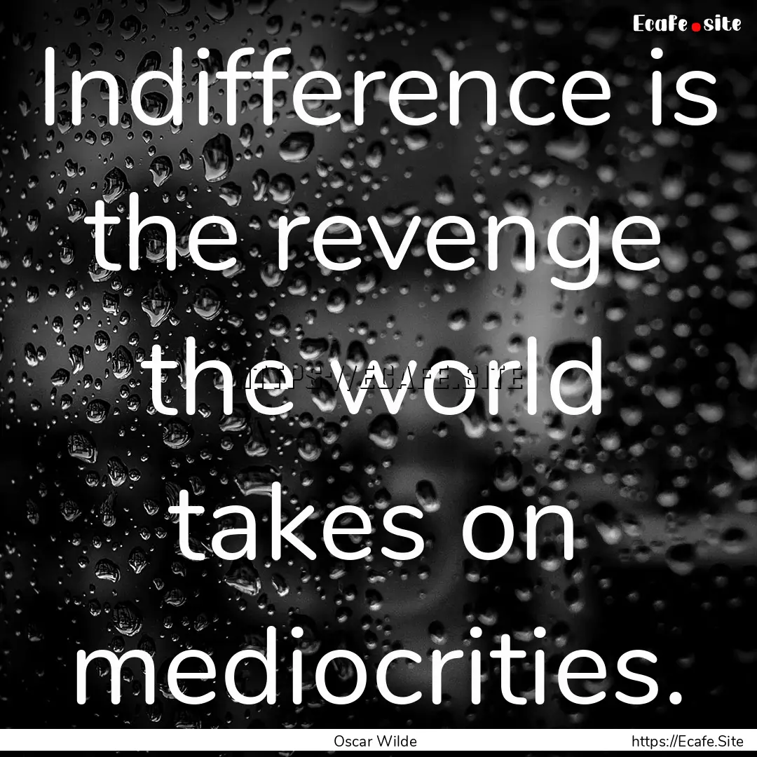 Indifference is the revenge the world takes.... : Quote by Oscar Wilde