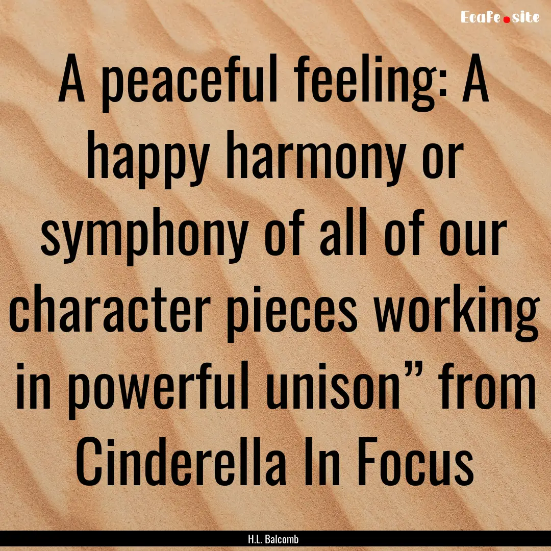 A peaceful feeling: A happy harmony or symphony.... : Quote by H.L. Balcomb