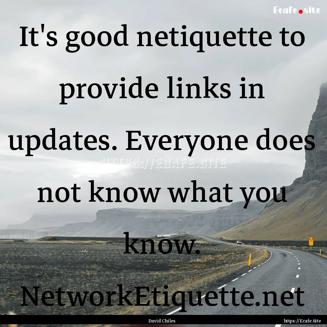 It's good netiquette to provide links in.... : Quote by David Chiles