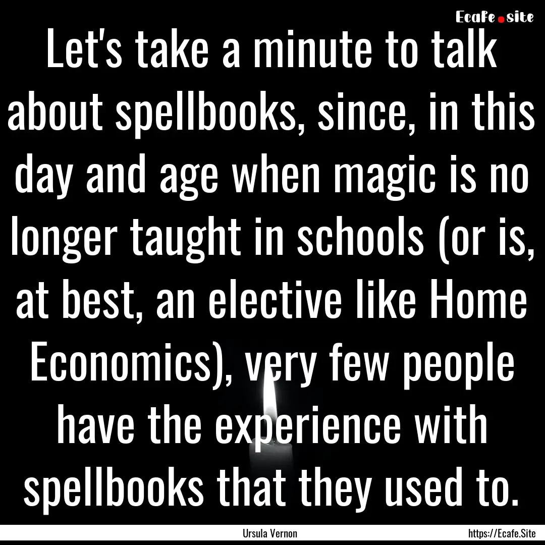 Let's take a minute to talk about spellbooks,.... : Quote by Ursula Vernon