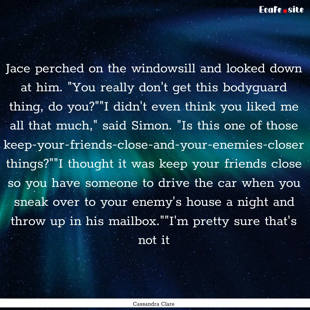 Jace perched on the windowsill and looked.... : Quote by Cassandra Clare