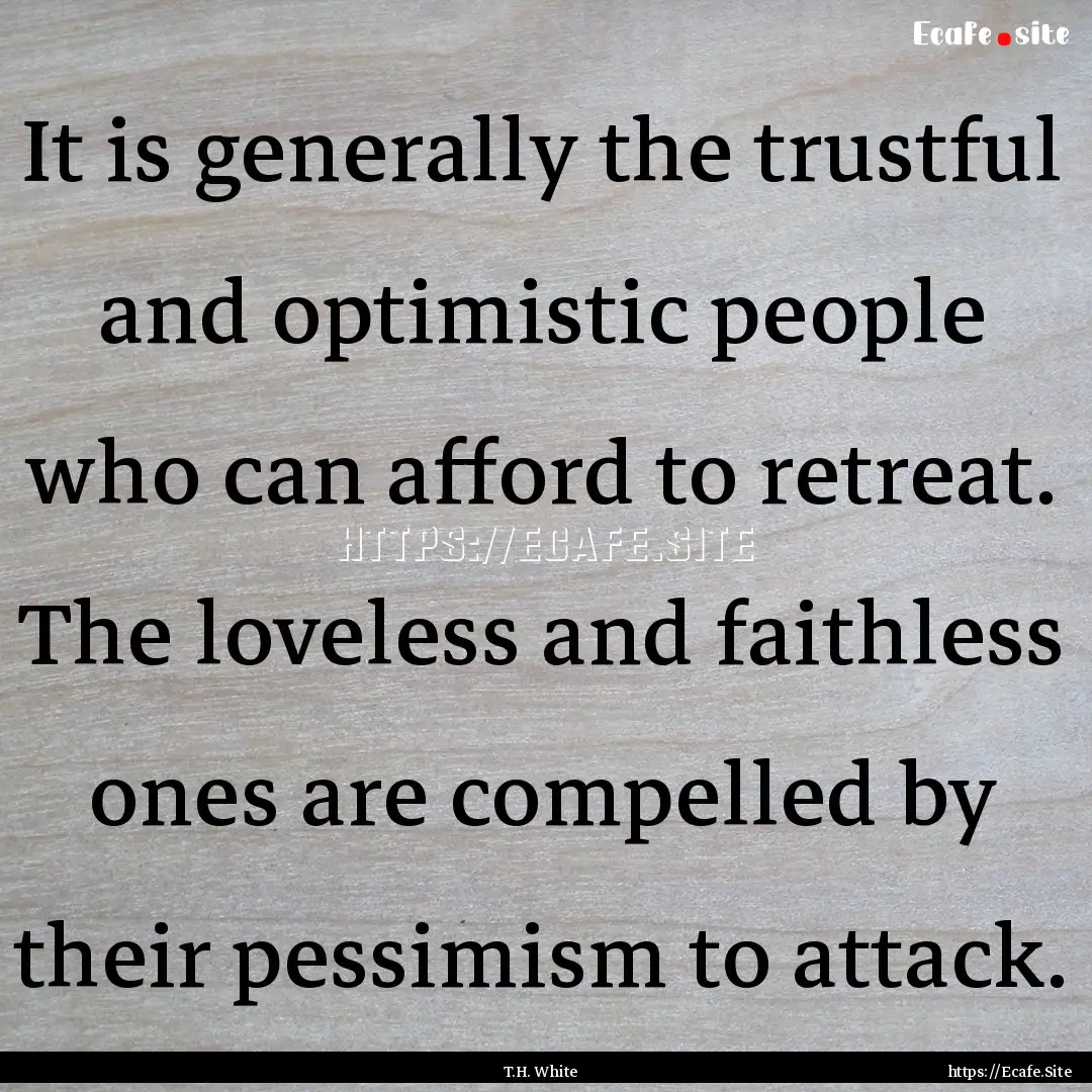 It is generally the trustful and optimistic.... : Quote by T.H. White