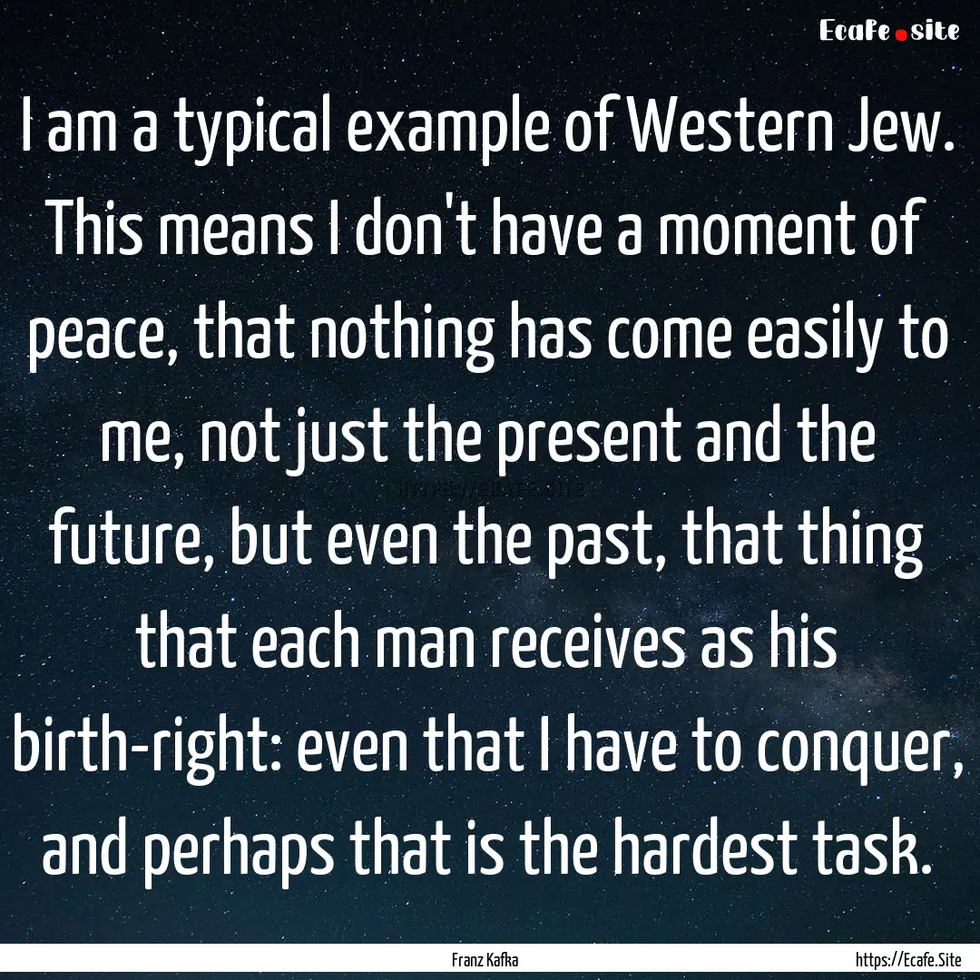 I am a typical example of Western Jew. This.... : Quote by Franz Kafka