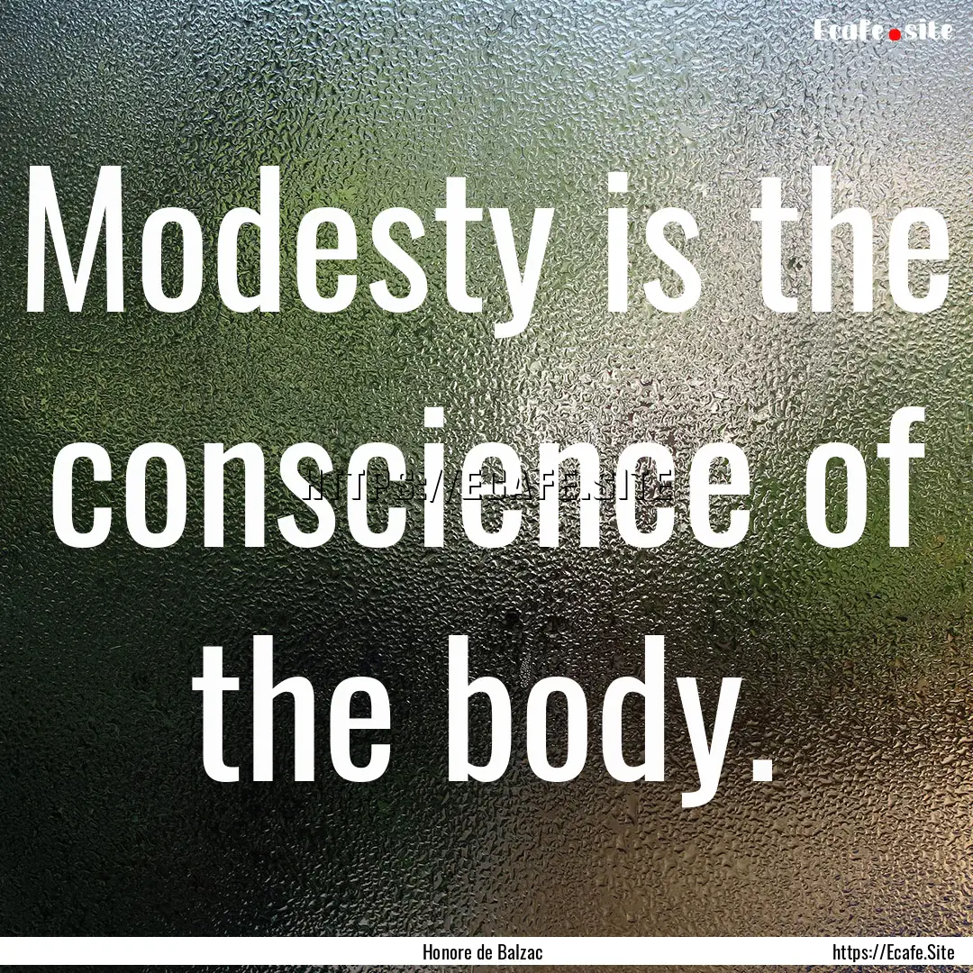 Modesty is the conscience of the body. : Quote by Honore de Balzac