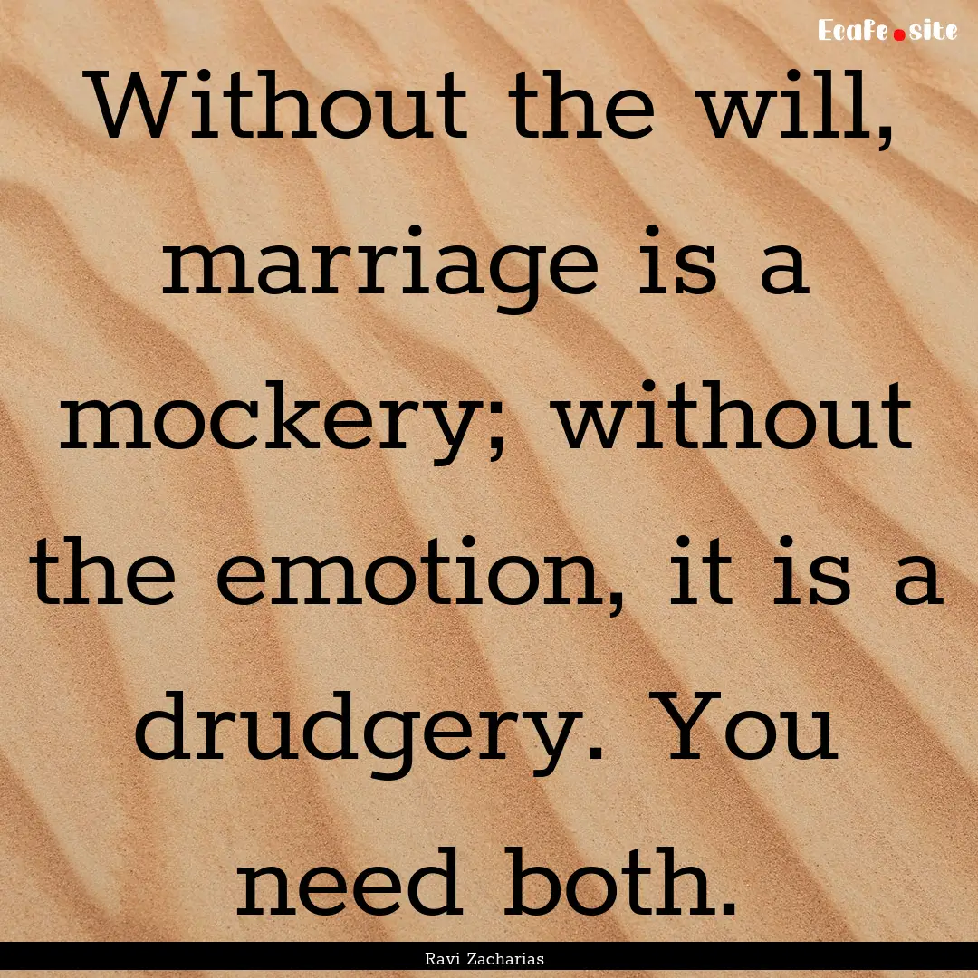 Without the will, marriage is a mockery;.... : Quote by Ravi Zacharias