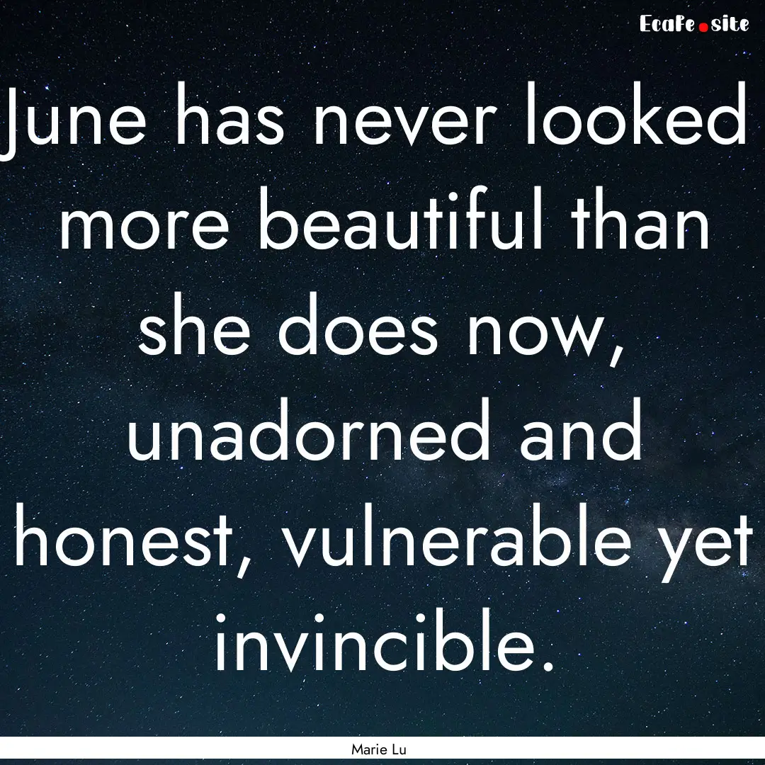 June has never looked more beautiful than.... : Quote by Marie Lu