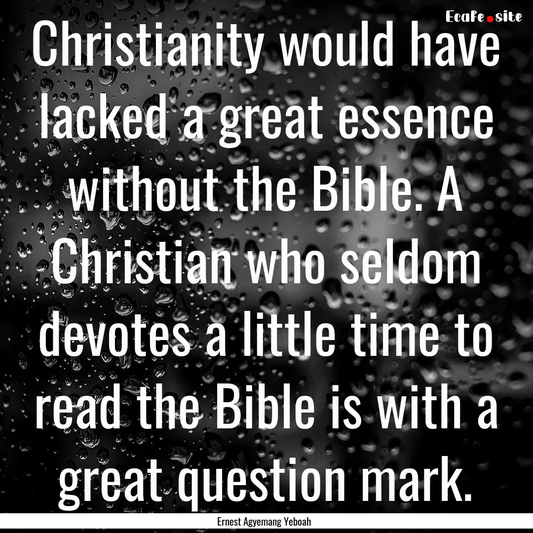 Christianity would have lacked a great essence.... : Quote by Ernest Agyemang Yeboah