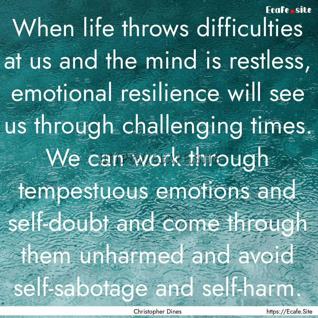 When life throws difficulties at us and the.... : Quote by Christopher Dines