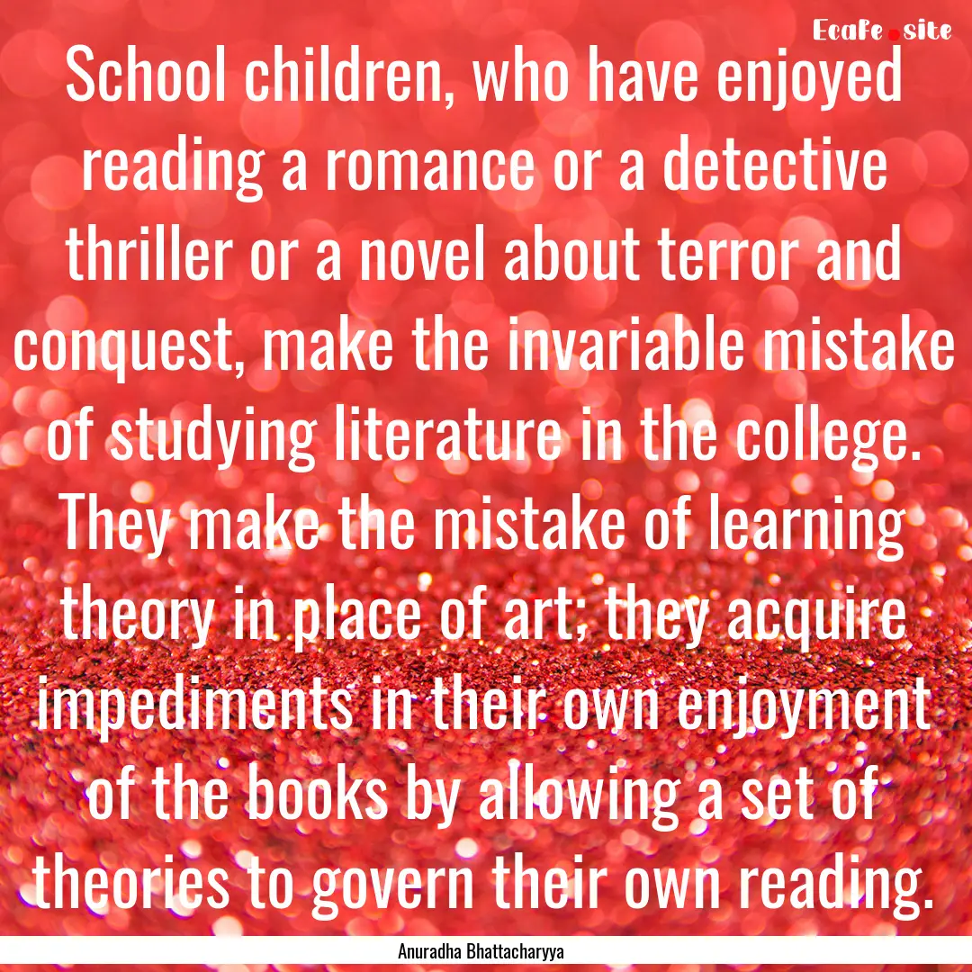 School children, who have enjoyed reading.... : Quote by Anuradha Bhattacharyya