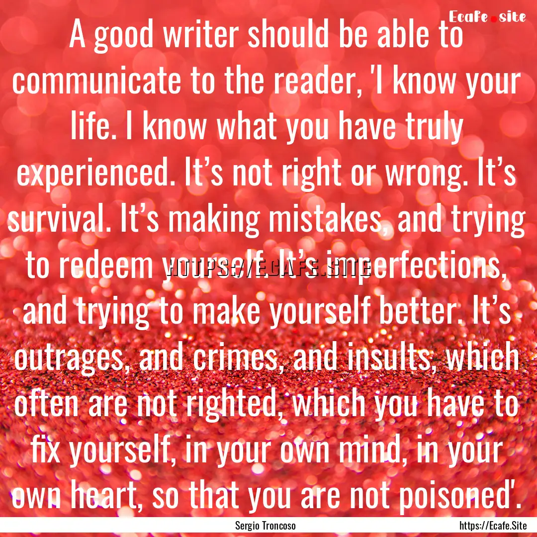 A good writer should be able to communicate.... : Quote by Sergio Troncoso