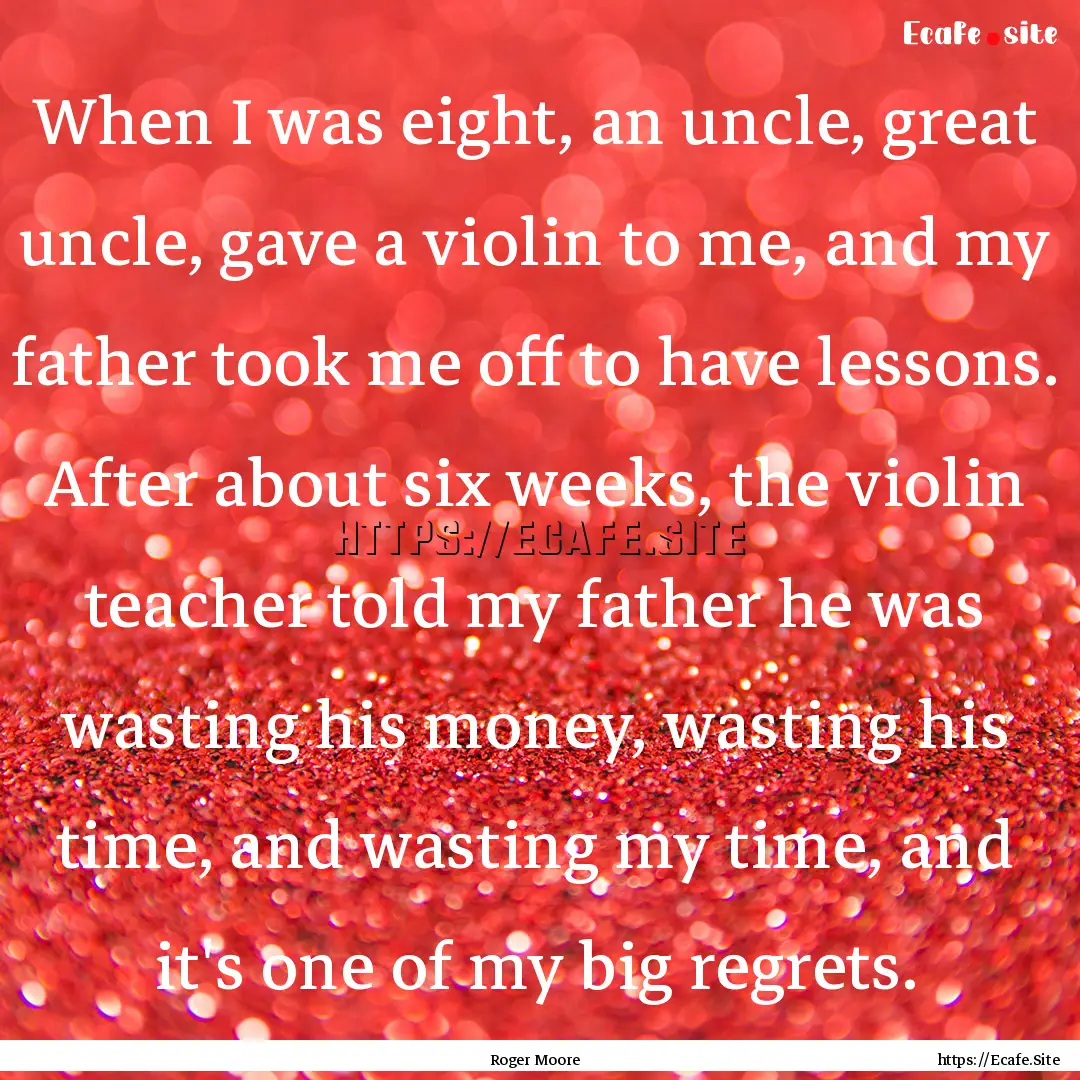 When I was eight, an uncle, great uncle,.... : Quote by Roger Moore