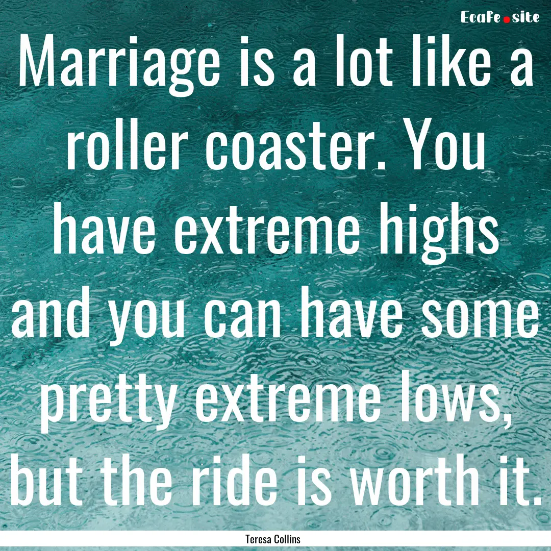 Marriage is a lot like a roller coaster..... : Quote by Teresa Collins