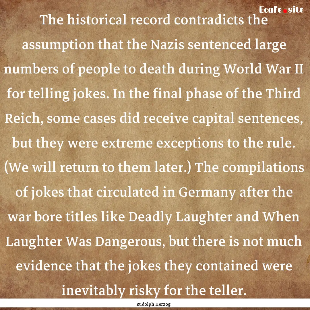 The historical record contradicts the assumption.... : Quote by Rudolph Herzog