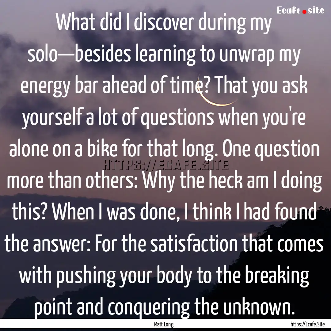 What did I discover during my solo—besides.... : Quote by Matt Long