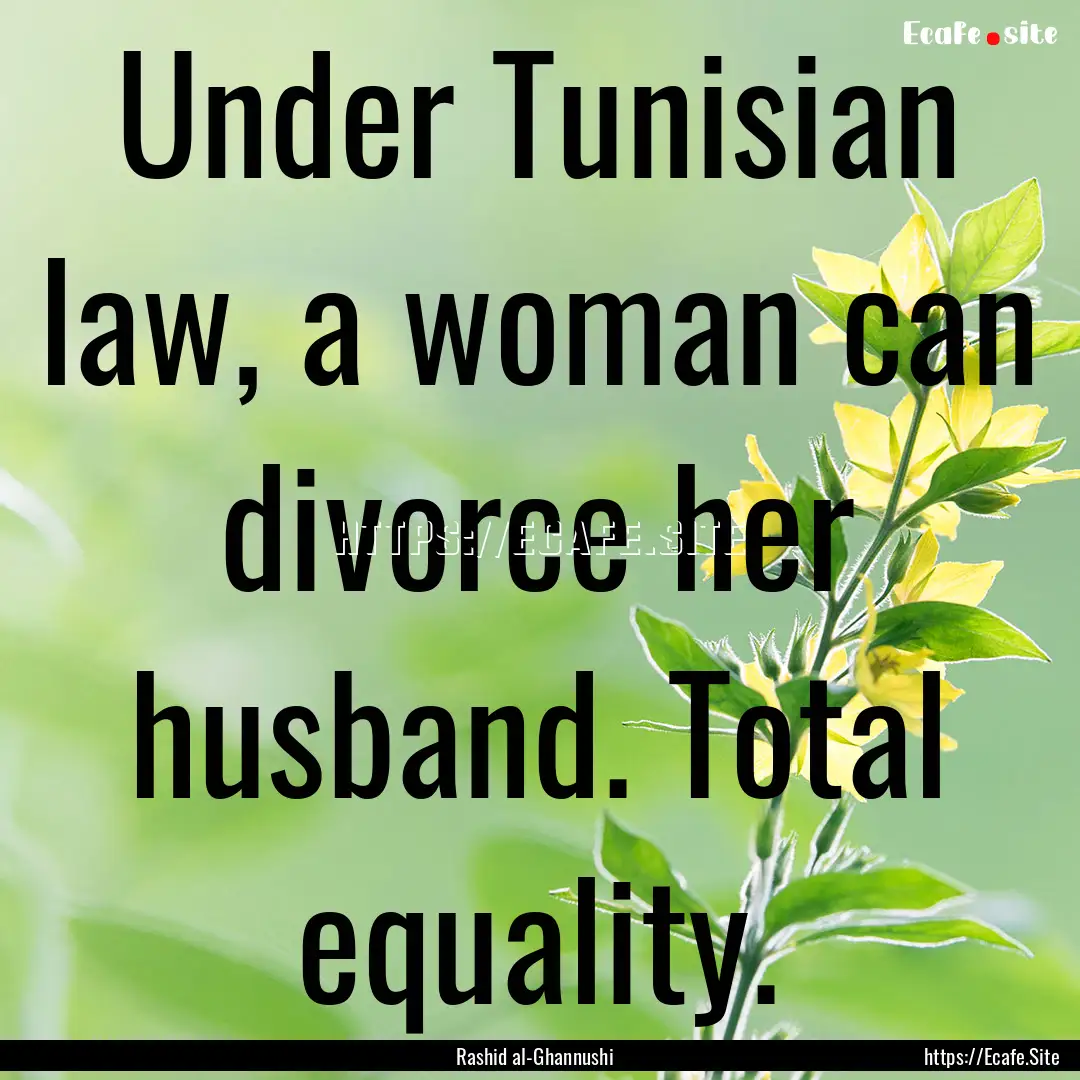 Under Tunisian law, a woman can divorce her.... : Quote by Rashid al-Ghannushi