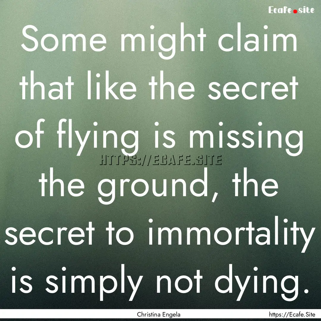 Some might claim that like the secret of.... : Quote by Christina Engela