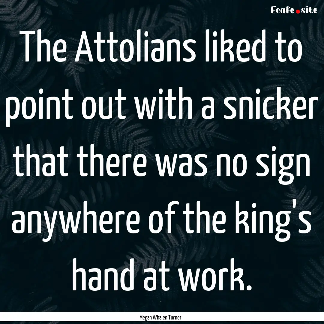 The Attolians liked to point out with a snicker.... : Quote by Megan Whalen Turner