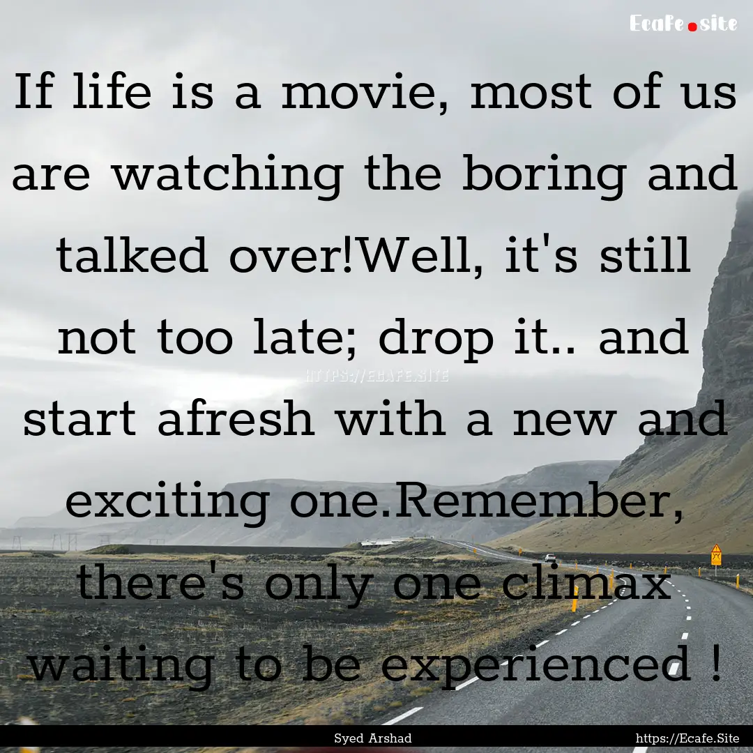 If life is a movie, most of us are watching.... : Quote by Syed Arshad