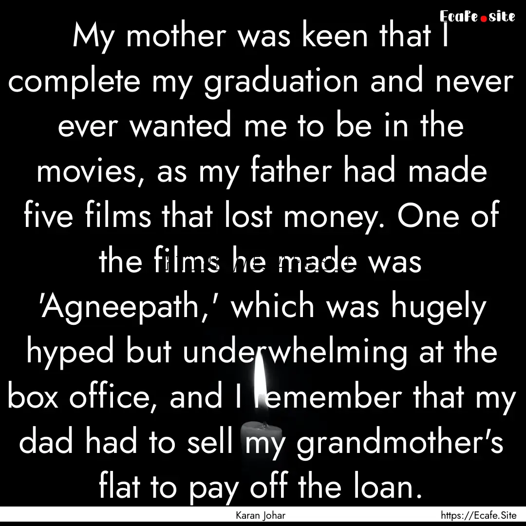 My mother was keen that I complete my graduation.... : Quote by Karan Johar