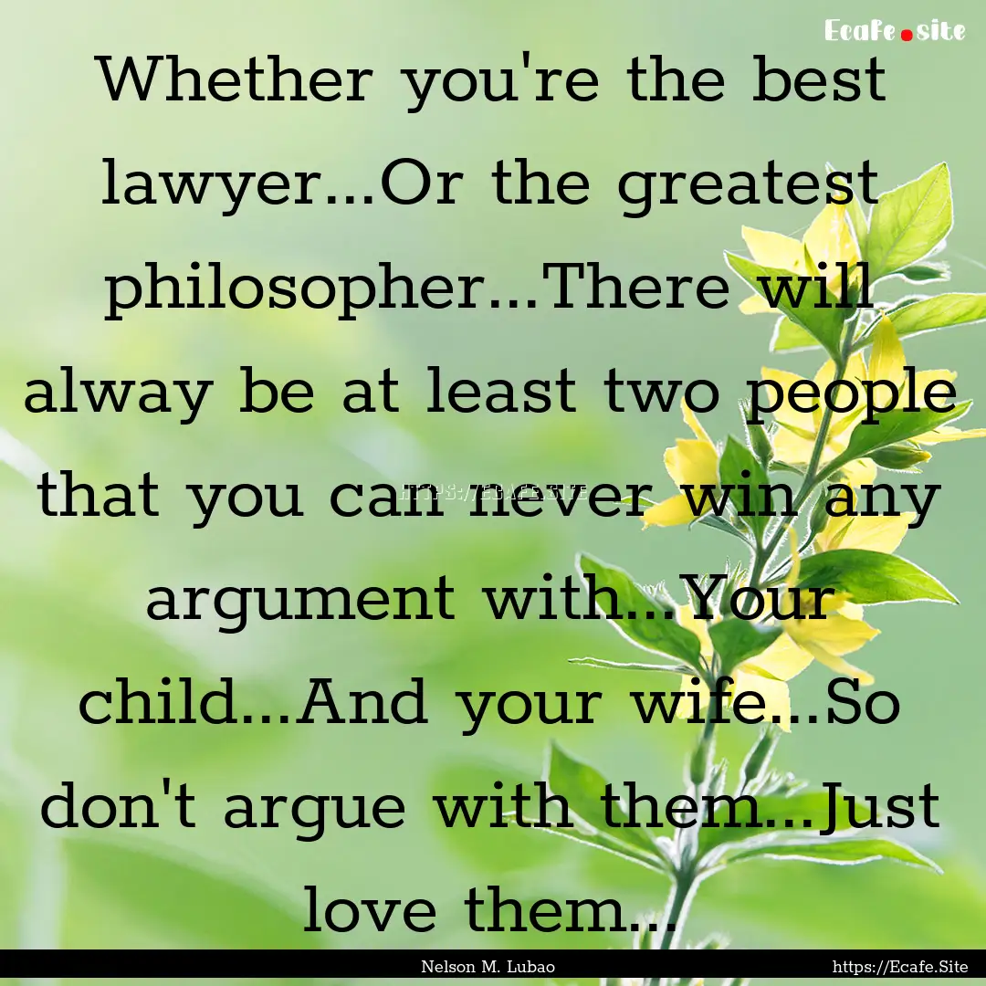 Whether you're the best lawyer...Or the greatest.... : Quote by Nelson M. Lubao