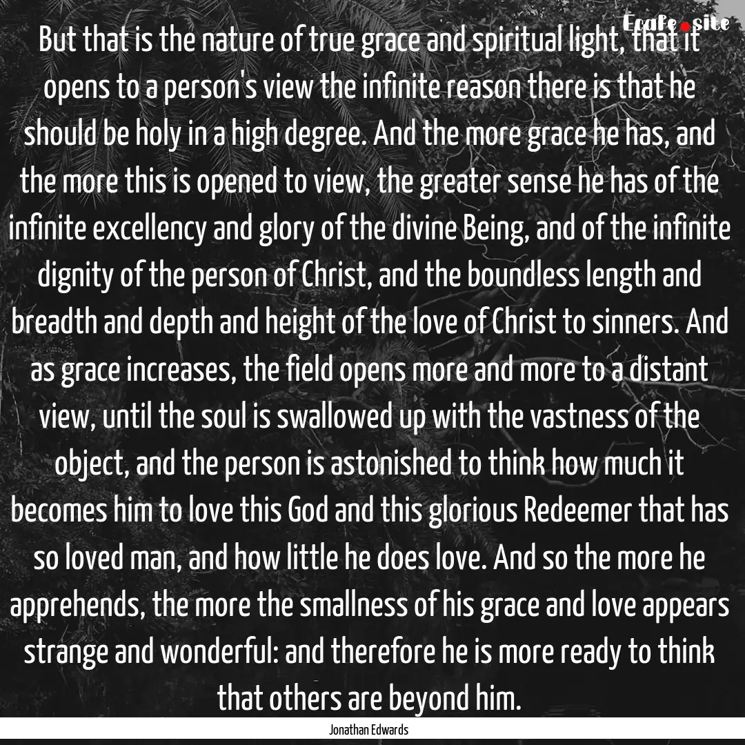 But that is the nature of true grace and.... : Quote by Jonathan Edwards