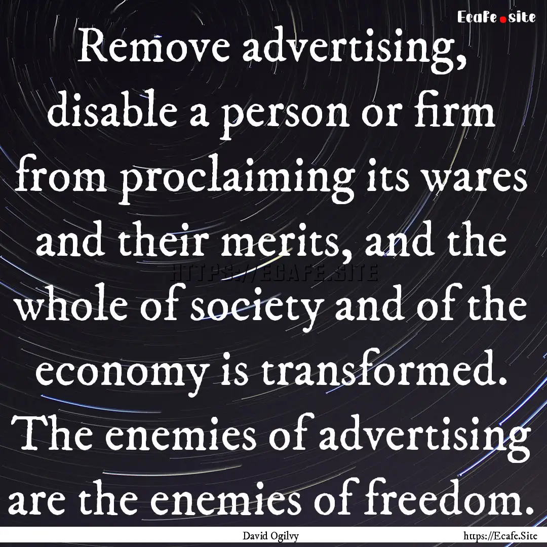 Remove advertising, disable a person or firm.... : Quote by David Ogilvy