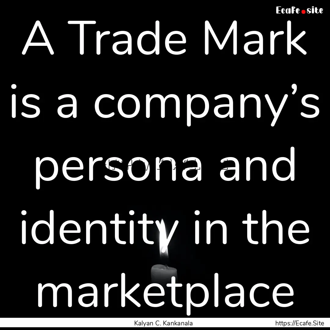 A Trade Mark is a company’s persona and.... : Quote by Kalyan C. Kankanala