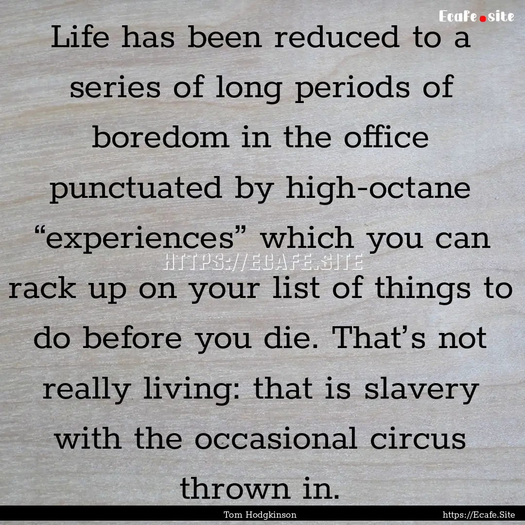 Life has been reduced to a series of long.... : Quote by Tom Hodgkinson