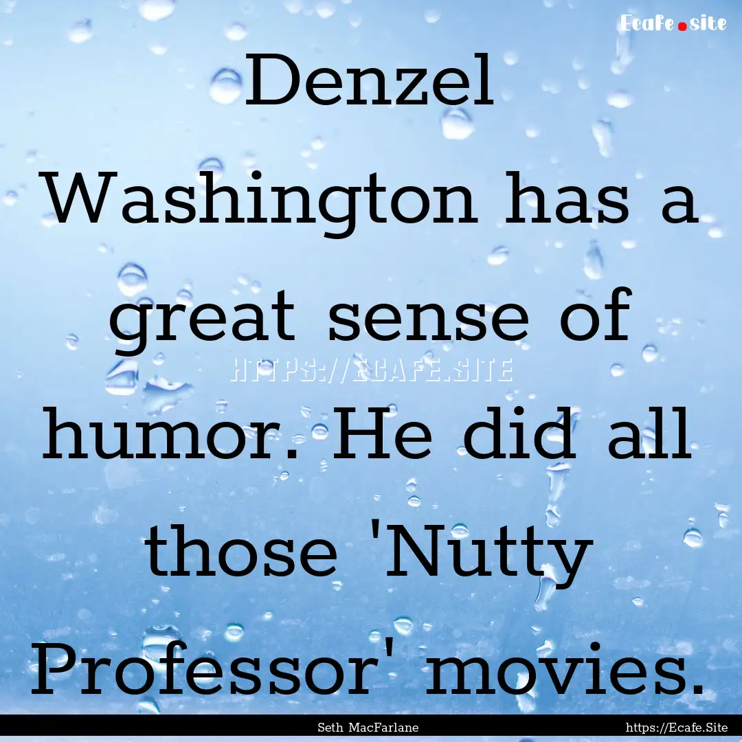 Denzel Washington has a great sense of humor..... : Quote by Seth MacFarlane