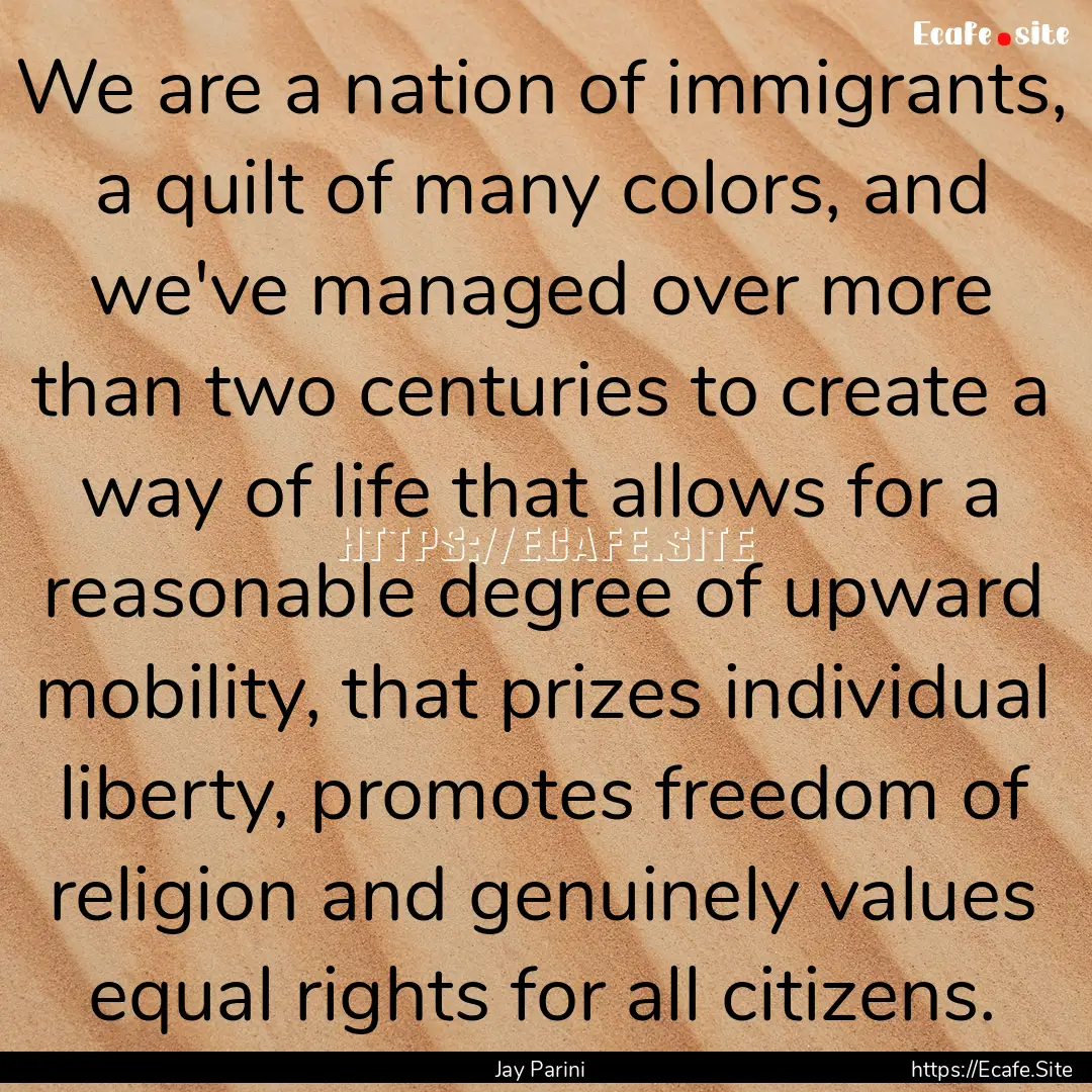 We are a nation of immigrants, a quilt of.... : Quote by Jay Parini