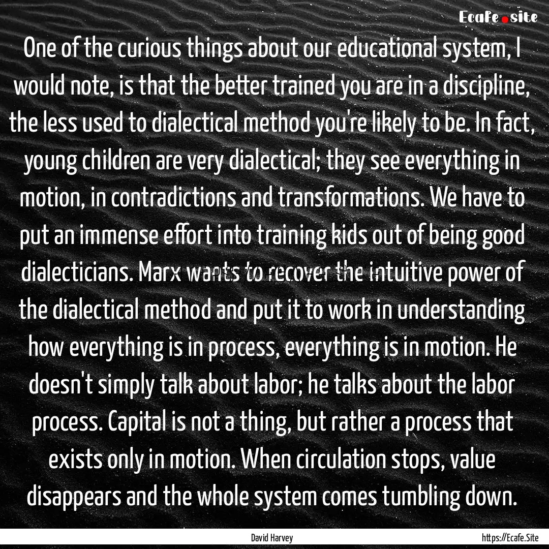 One of the curious things about our educational.... : Quote by David Harvey