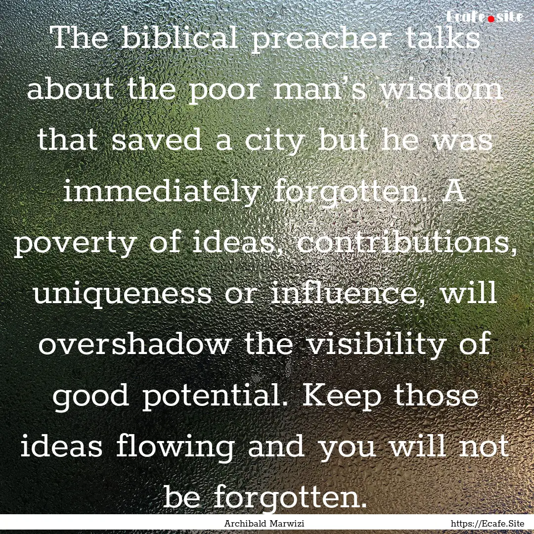 The biblical preacher talks about the poor.... : Quote by Archibald Marwizi