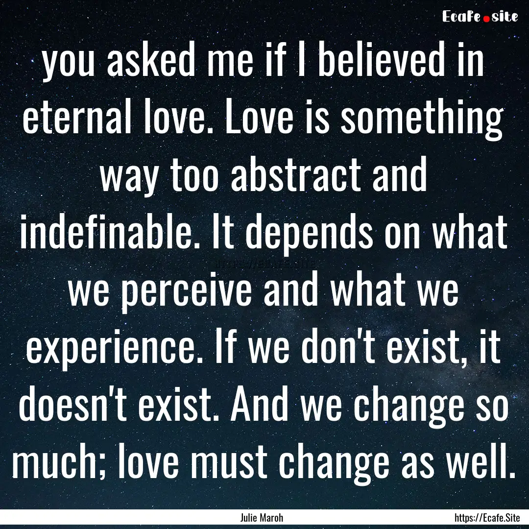 you asked me if I believed in eternal love..... : Quote by Julie Maroh