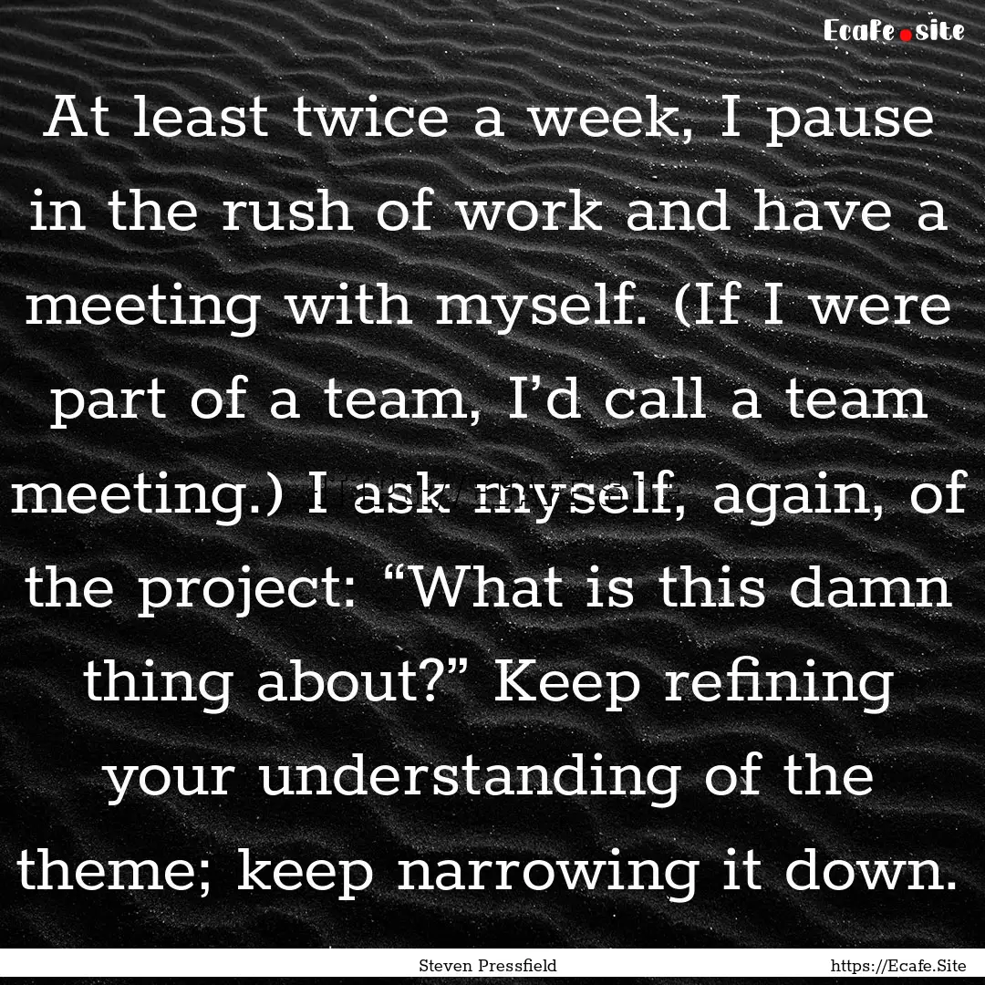 At least twice a week, I pause in the rush.... : Quote by Steven Pressfield