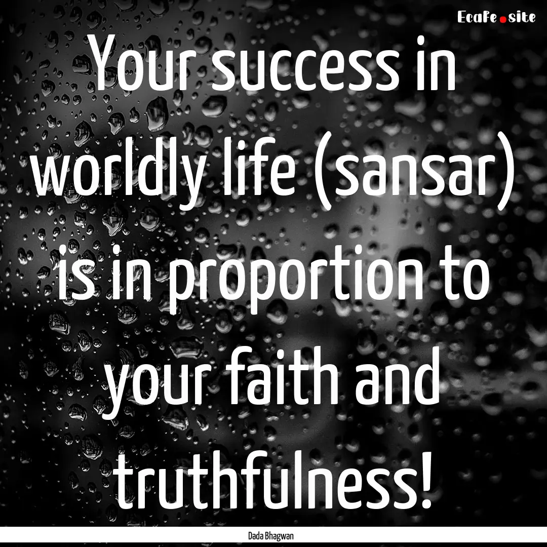 Your success in worldly life (sansar) is.... : Quote by Dada Bhagwan