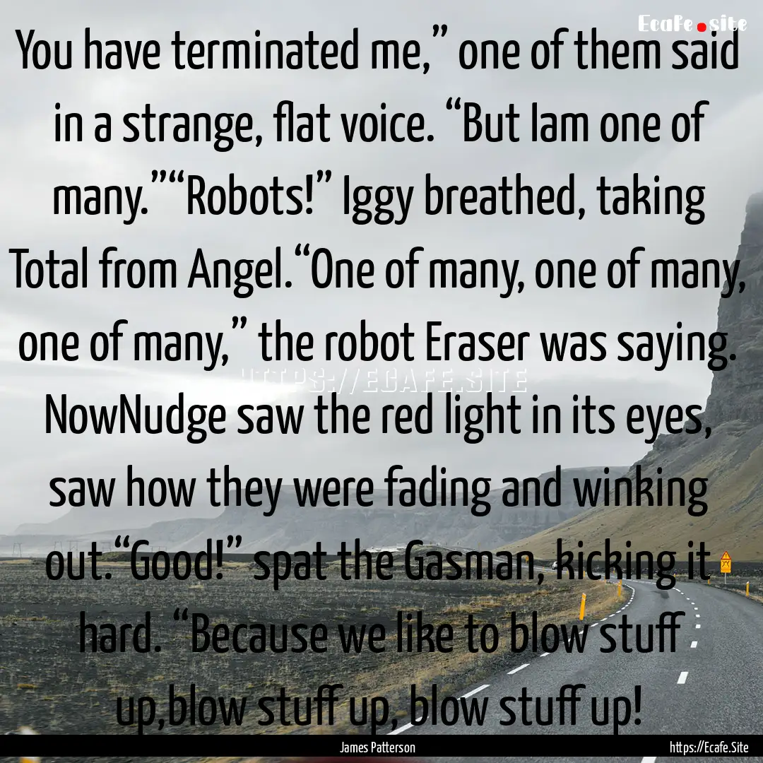 You have terminated me,” one of them said.... : Quote by James Patterson