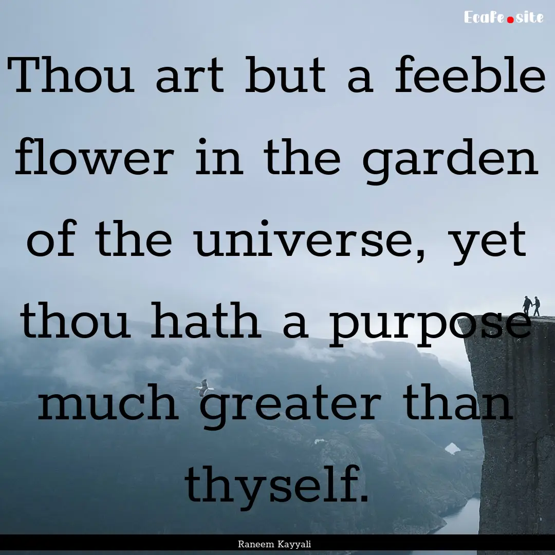 Thou art but a feeble flower in the garden.... : Quote by Raneem Kayyali