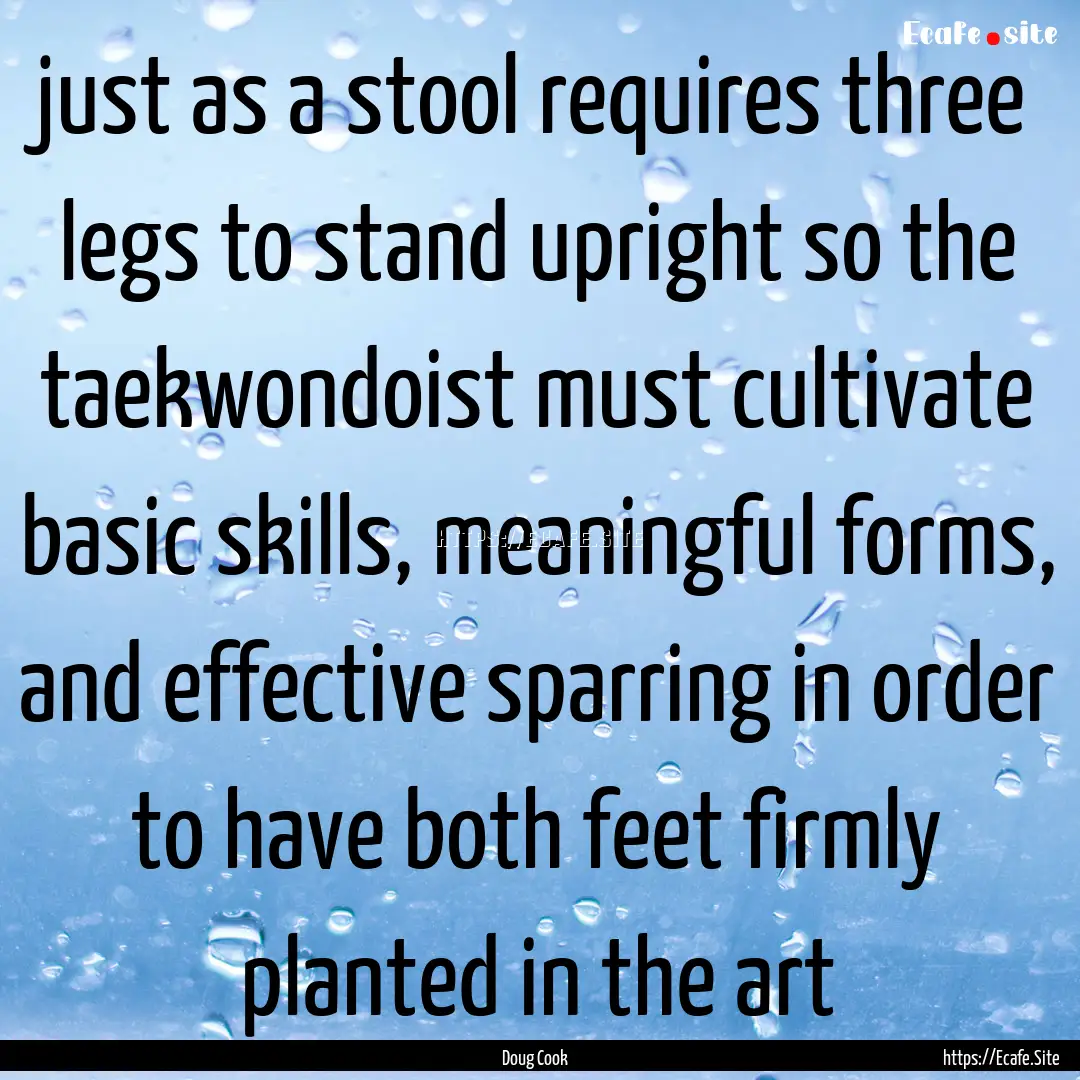  just as a stool requires three legs to stand.... : Quote by Doug Cook