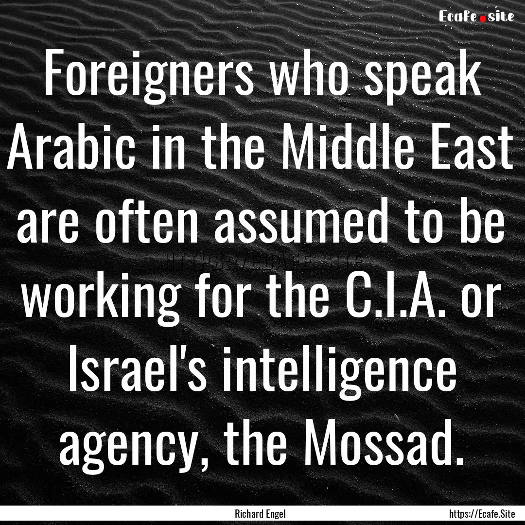 Foreigners who speak Arabic in the Middle.... : Quote by Richard Engel