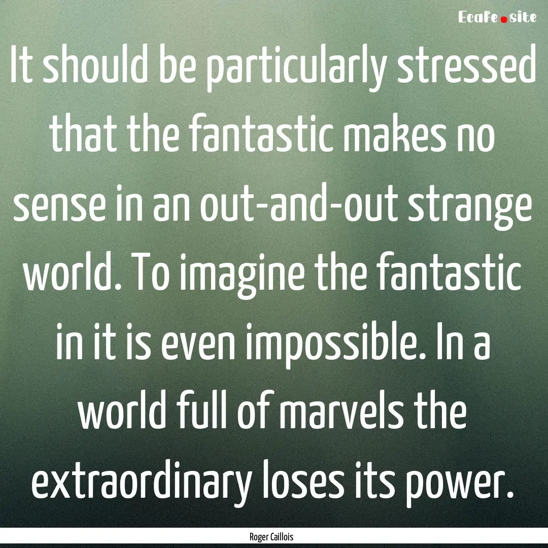 It should be particularly stressed that the.... : Quote by Roger Caillois