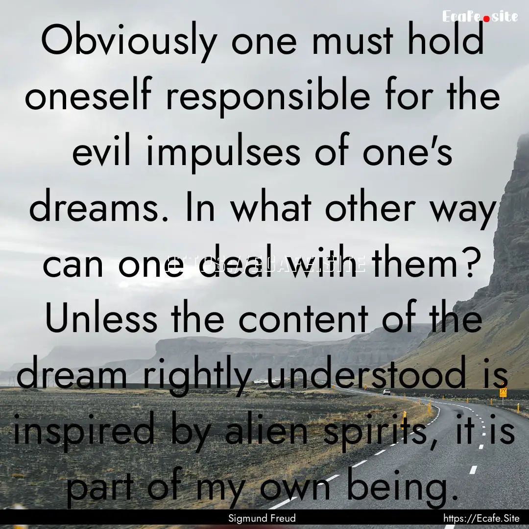 Obviously one must hold oneself responsible.... : Quote by Sigmund Freud